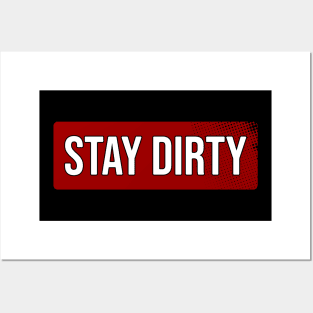 Stay Dirty Posters and Art